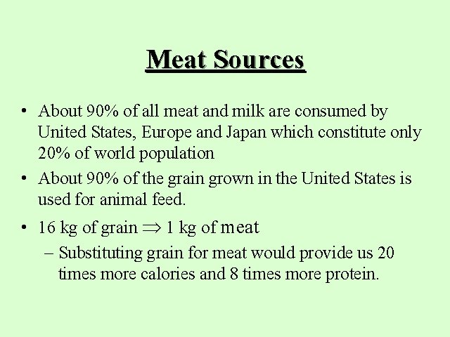 Meat Sources • About 90% of all meat and milk are consumed by United