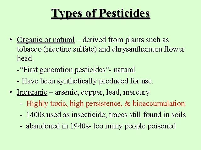 Types of Pesticides • Organic or natural – derived from plants such as tobacco