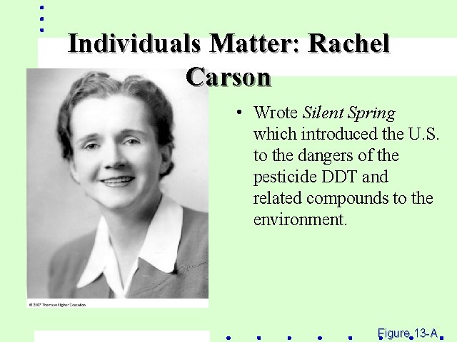 Individuals Matter: Rachel Carson • Wrote Silent Spring which introduced the U. S. to