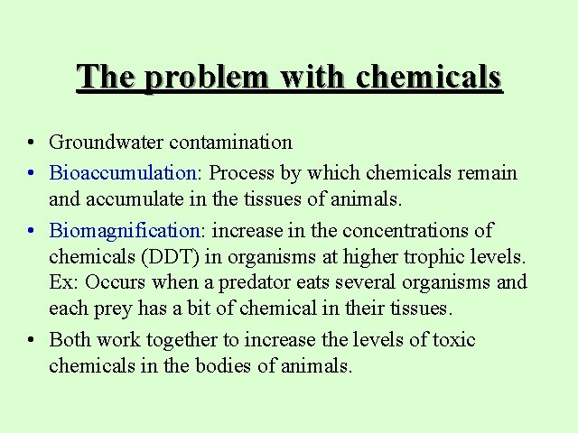 The problem with chemicals • Groundwater contamination • Bioaccumulation: Process by which chemicals remain