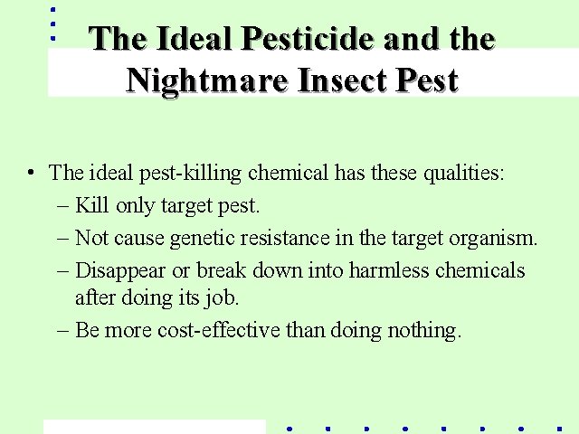 The Ideal Pesticide and the Nightmare Insect Pest • The ideal pest-killing chemical has