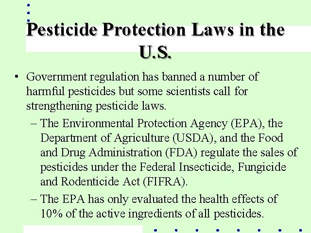 Pesticide Protection Laws in the U. S. • Government regulation has banned a number