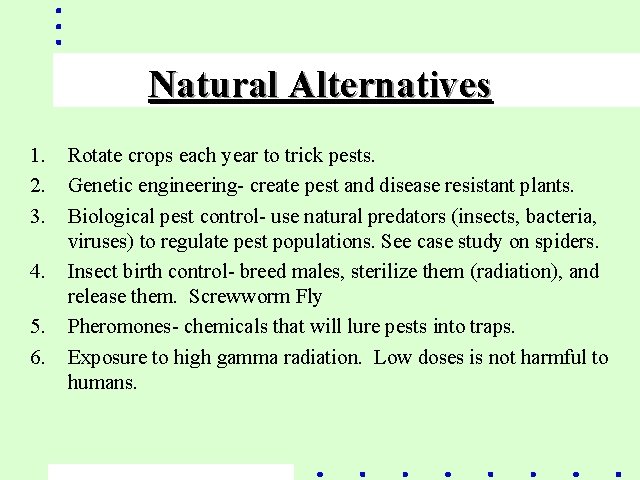 Natural Alternatives 1. Rotate crops each year to trick pests. 2. Genetic engineering- create