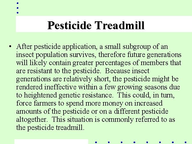Pesticide Treadmill • After pesticide application, a small subgroup of an insect population survives,