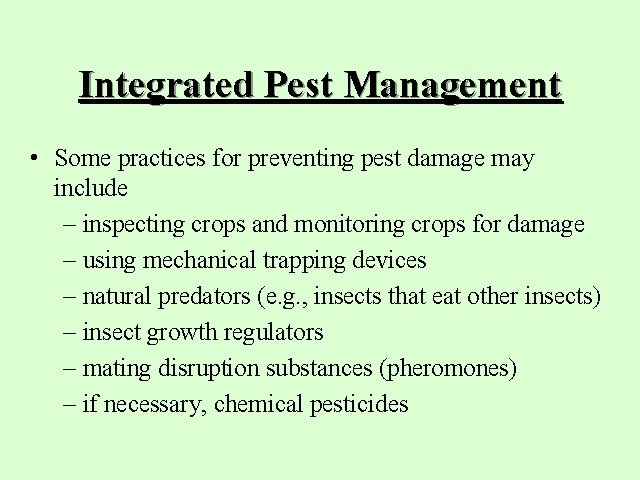 Integrated Pest Management • Some practices for preventing pest damage may include – inspecting