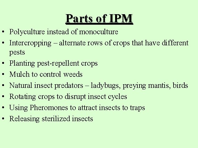 Parts of IPM • Polyculture instead of monoculture • Intercropping – alternate rows of