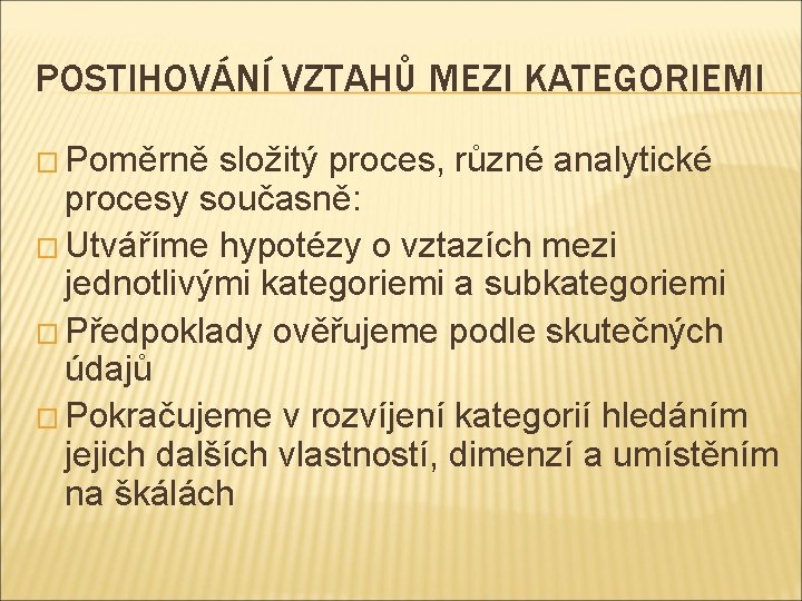 POSTIHOVÁNÍ VZTAHŮ MEZI KATEGORIEMI � Poměrně složitý proces, různé analytické procesy současně: � Utváříme