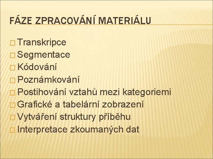 FÁZE ZPRACOVÁNÍ MATERIÁLU � Transkripce � Segmentace � Kódování � Poznámkování � Postihování vztahů