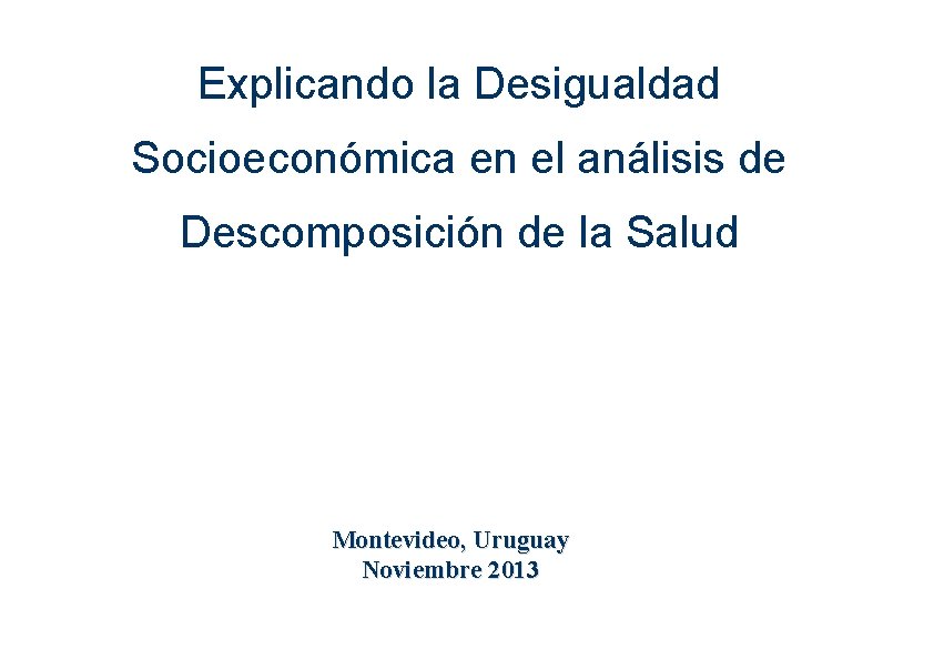 Explicando la Desigualdad Socioeconómica en el análisis de Descomposición de la Salud Montevideo, Uruguay