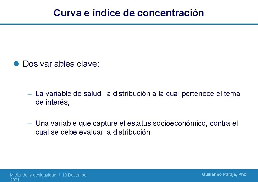Curva e índice de concentración l Dos variables clave: – La variable de salud,