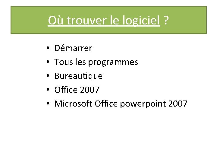 Où trouver le logiciel ? • • • Démarrer Tous les programmes Bureautique Office