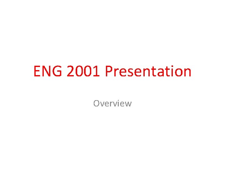 ENG 2001 Presentation Overview 