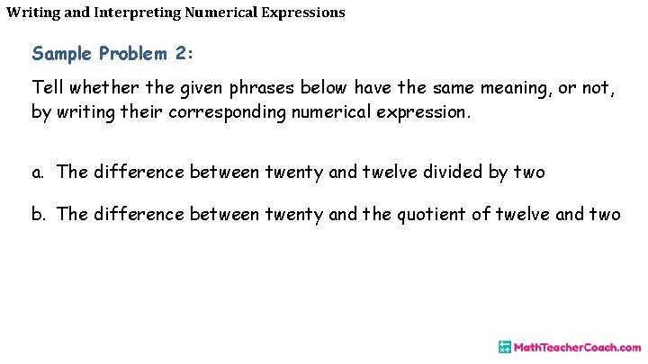 Writing and Interpreting Numerical Expressions Sample Problem 2: Tell whether the given phrases below