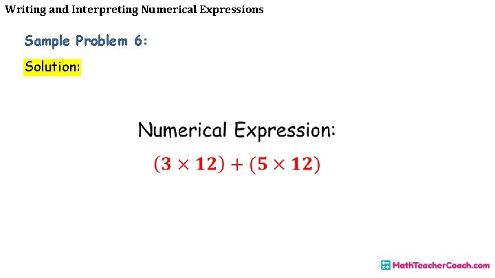 Writing and Interpreting Numerical Expressions Sample Problem 6: Solution: 
