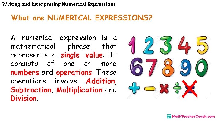 Writing and Interpreting Numerical Expressions What are NUMERICAL EXPRESSIONS? A numerical expression is a