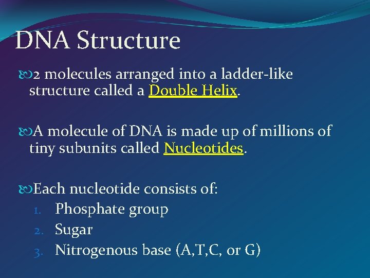 DNA Structure 2 molecules arranged into a ladder-like structure called a Double Helix. A