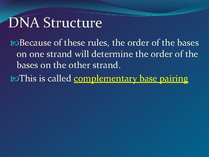 DNA Structure Because of these rules, the order of the bases on one strand