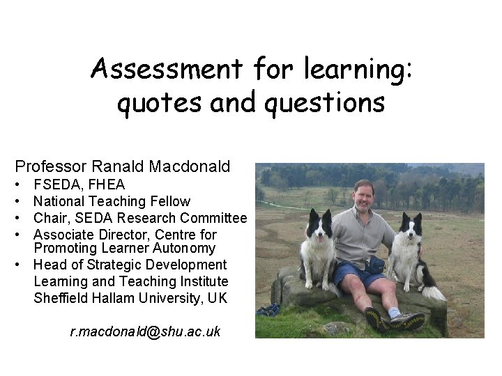 Assessment for learning: quotes and questions Professor Ranald Macdonald • • FSEDA, FHEA National Assessment for learning: quotes and questions Professor Ranald Macdonald • • FSEDA, FHEA National