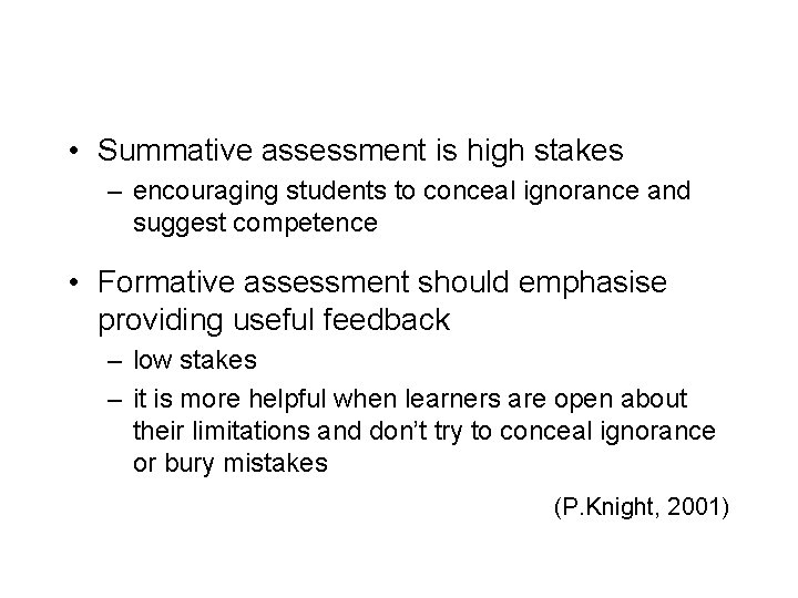 • Summative assessment is high stakes – encouraging students to conceal ignorance and • Summative assessment is high stakes – encouraging students to conceal ignorance and