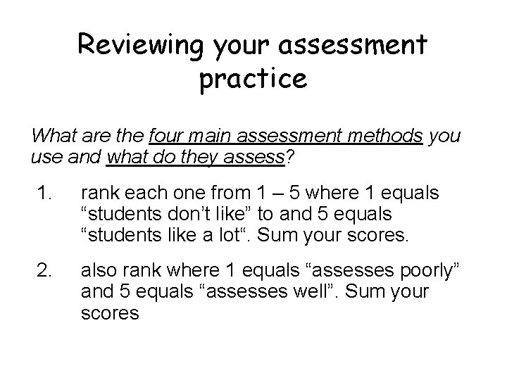 Reviewing your assessment practice What are the four main assessment methods you use and Reviewing your assessment practice What are the four main assessment methods you use and