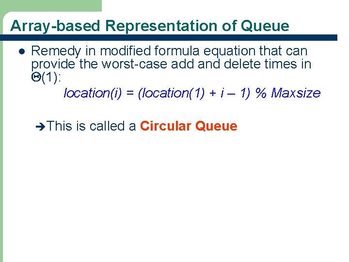 Array-based Representation of Queue l Remedy in modified formula equation that can provide the