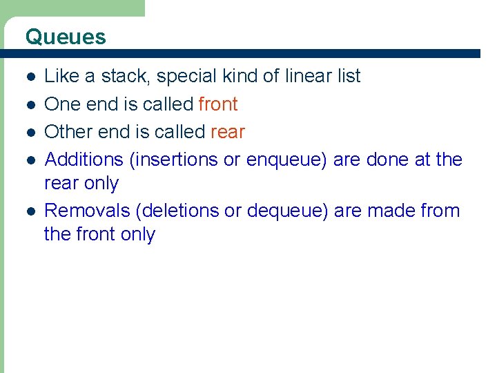 Queues l l l 2 Like a stack, special kind of linear list One