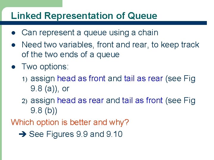 Linked Representation of Queue Can represent a queue using a chain l Need two