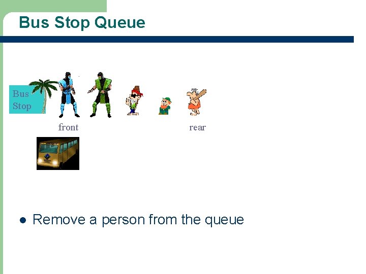 Bus Stop Queue Bus Stop front rear l rear Remove a person from the