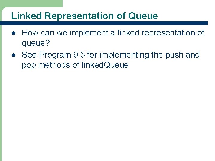 Linked Representation of Queue l l 31 How can we implement a linked representation