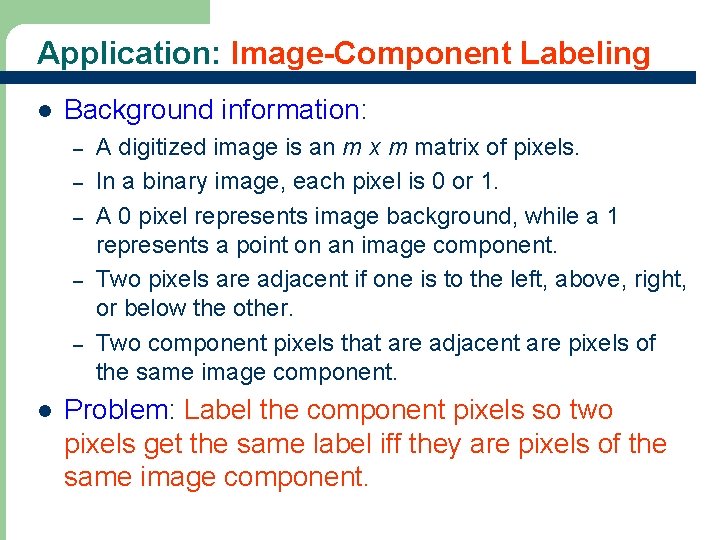 Application: Image-Component Labeling l Background information: – – – l 43 A digitized image