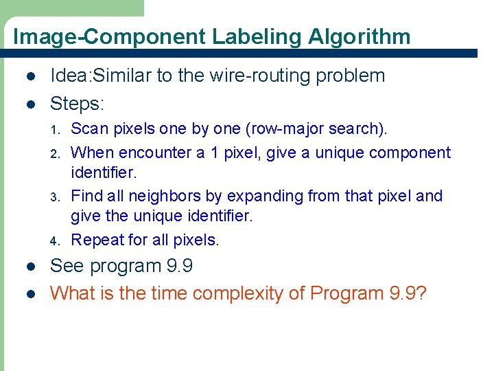 Image-Component Labeling Algorithm l l Idea: Similar to the wire-routing problem Steps: 1. 2.