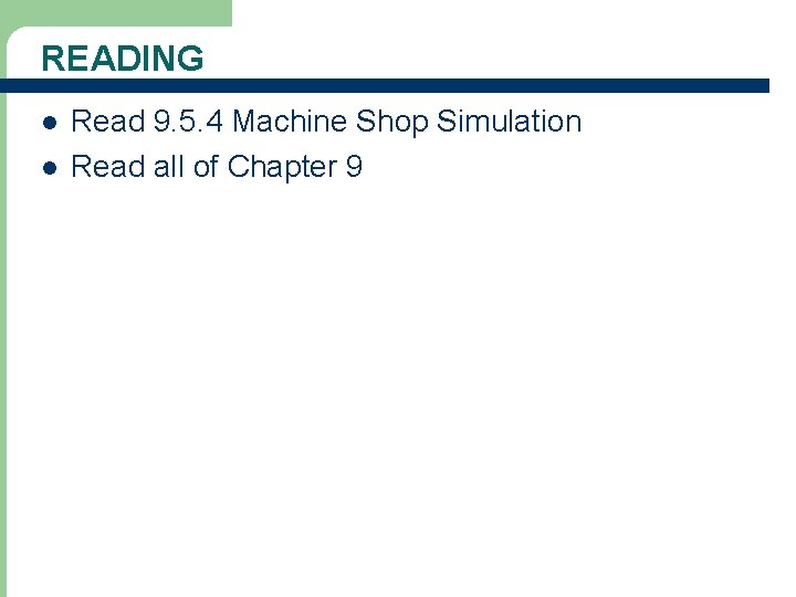 READING l l 46 Read 9. 5. 4 Machine Shop Simulation Read all of