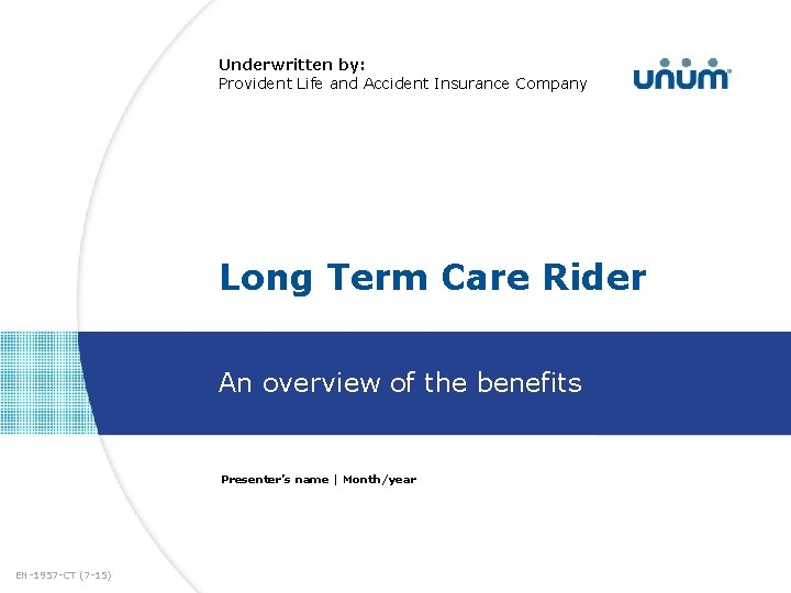 Underwritten by: Provident Life and Accident Insurance Company Long Term Care Rider An overview