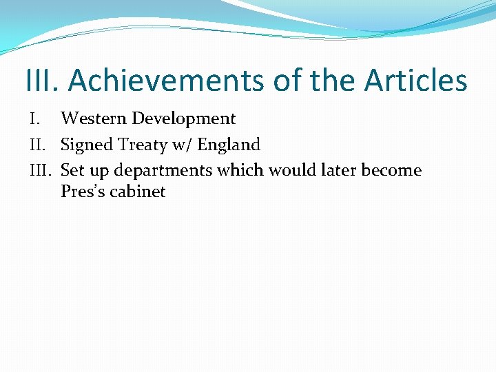 III. Achievements of the Articles I. Western Development II. Signed Treaty w/ England III.