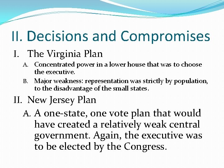 II. Decisions and Compromises I. The Virginia Plan A. Concentrated power in a lower