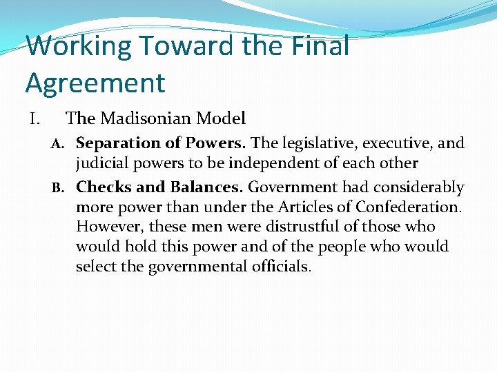 Working Toward the Final Agreement I. The Madisonian Model A. Separation of Powers. The