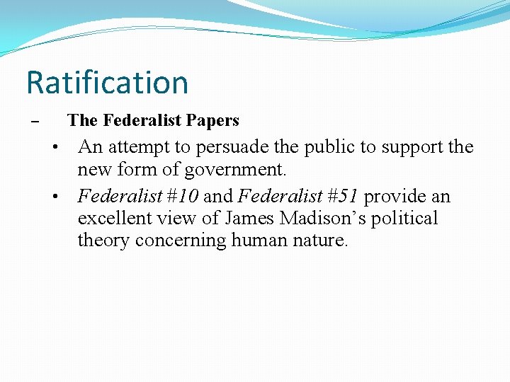 Ratification – The Federalist Papers An attempt to persuade the public to support the