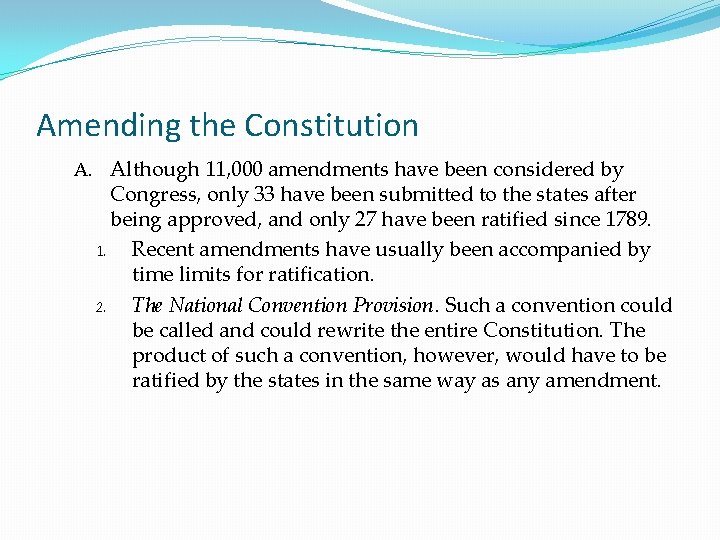 Amending the Constitution A. Although 11, 000 amendments have been considered by Congress, only