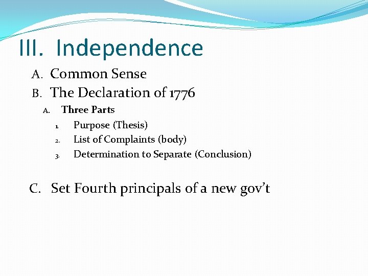 III. Independence A. Common Sense B. The Declaration of 1776 A. Three Parts 1.