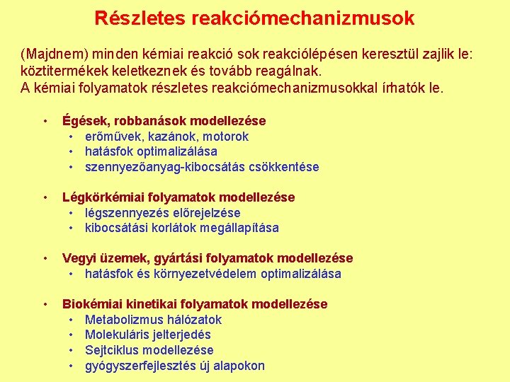 Részletes reakciómechanizmusok (Majdnem) minden kémiai reakció sok reakciólépésen keresztül zajlik le: köztitermékek keletkeznek és