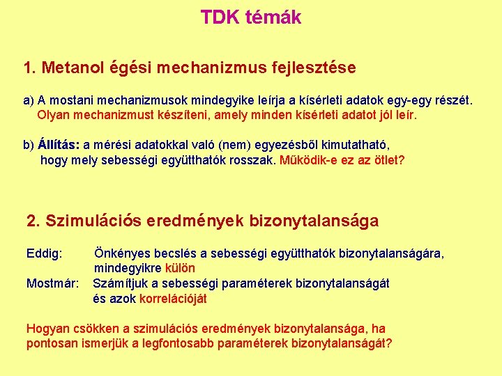 TDK témák 1. Metanol égési mechanizmus fejlesztése a) A mostani mechanizmusok mindegyike leírja a