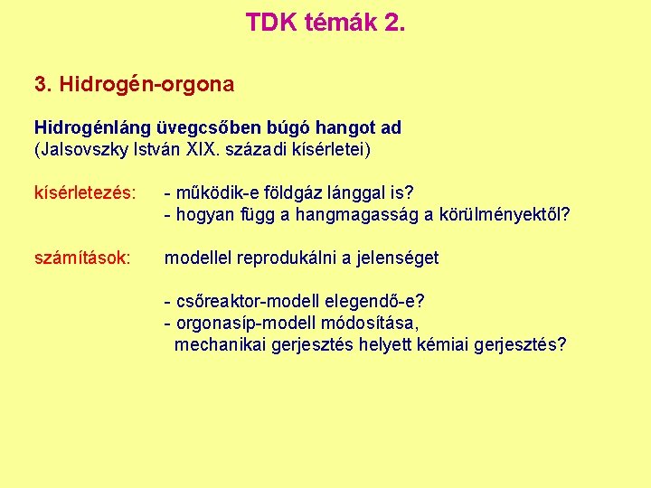 TDK témák 2. 3. Hidrogén-orgona Hidrogénláng üvegcsőben búgó hangot ad (Jalsovszky István XIX. századi