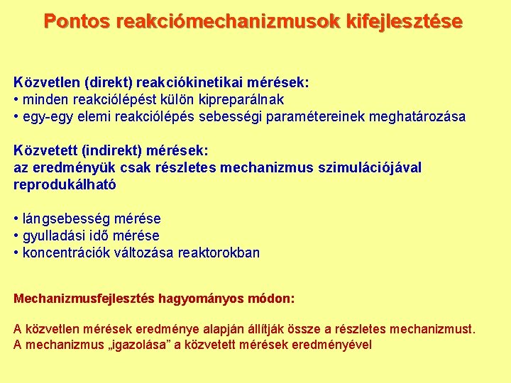 Pontos reakciómechanizmusok kifejlesztése Közvetlen (direkt) reakciókinetikai mérések: • minden reakciólépést külön kipreparálnak • egy-egy Pontos reakciómechanizmusok kifejlesztése Közvetlen (direkt) reakciókinetikai mérések: • minden reakciólépést külön kipreparálnak • egy-egy