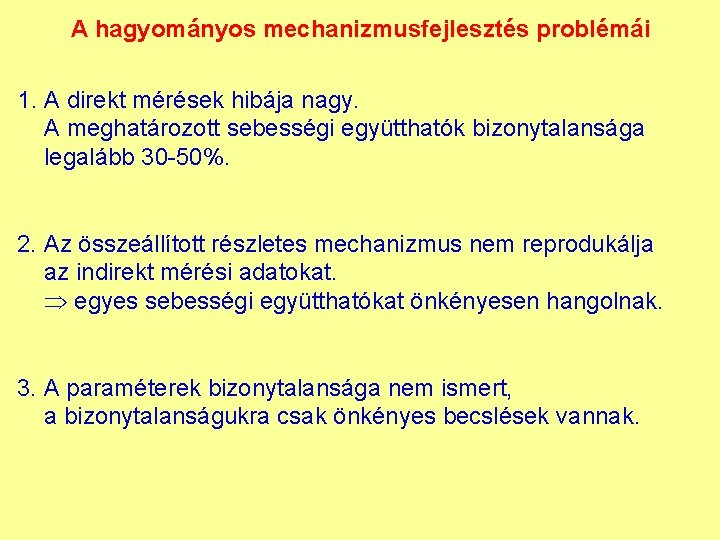 A hagyományos mechanizmusfejlesztés problémái 1. A direkt mérések hibája nagy. A meghatározott sebességi együtthatók