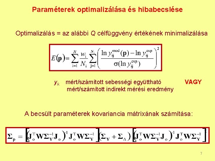 Paraméterek optimalizálása és hibabecslése Optimalizálás = az alábbi Q célfüggvény értékének minimalizálása yk mért/számított