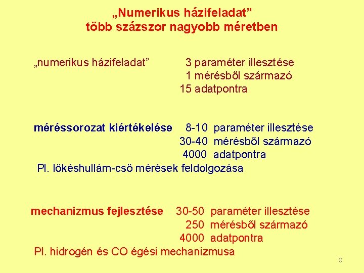 „Numerikus házifeladat” több százszor nagyobb méretben „numerikus házifeladat” 3 paraméter illesztése 1 mérésből származó