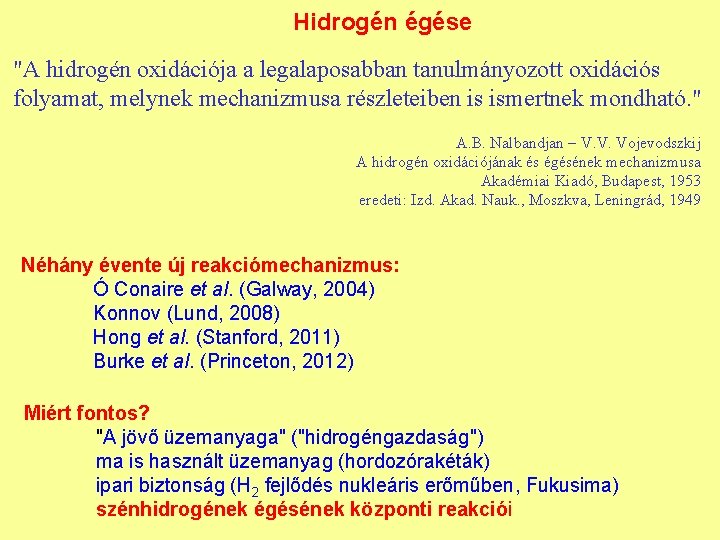Hidrogén égése "A hidrogén oxidációja a legalaposabban tanulmányozott oxidációs folyamat, melynek mechanizmusa részleteiben is