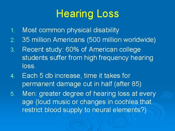 Hearing Loss 1. 2. 3. 4. 5. Most common physical disability 35 million Americans