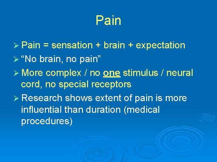 Pain Ø Pain = sensation + brain + expectation Ø “No brain, no pain”