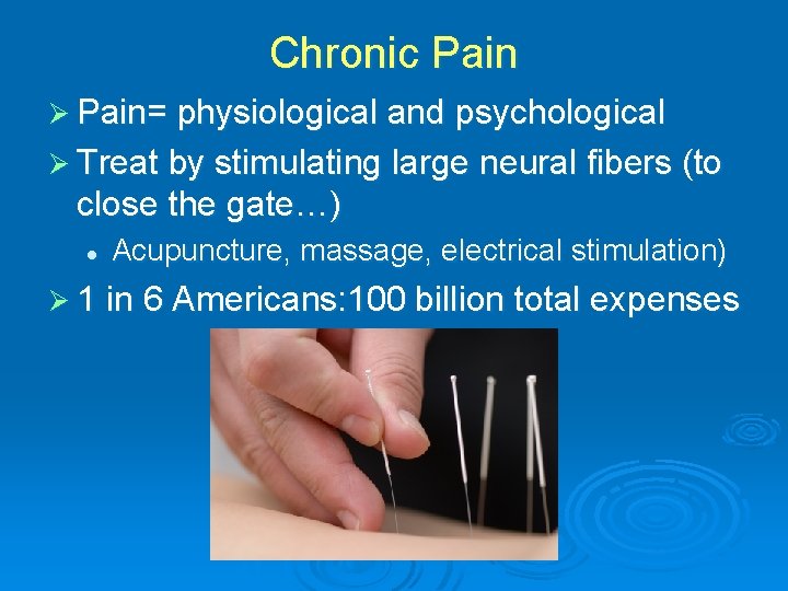 Chronic Pain Ø Pain= physiological and psychological Ø Treat by stimulating large neural fibers